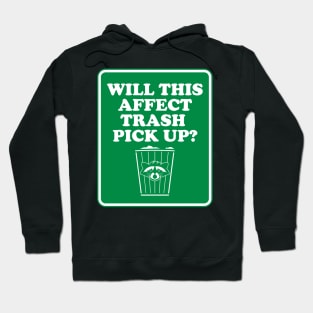 Will This Affect Trash Pick Up? Hoodie